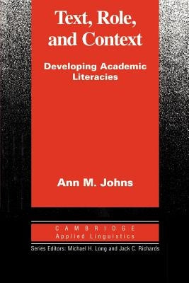 Text, Role and Context: Developing Academic Literacies by Johns, Ann M.