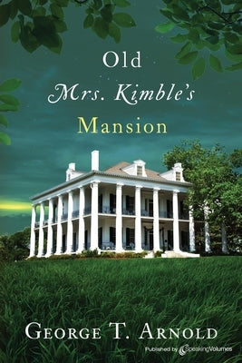 Old Mrs. Kimble's Mansion by Arnold, George T.