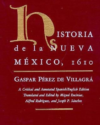 Historia de la Nueva Mexico, 1610: A Critical and Annotated Spanish/English Edition by Villagrá, Gaspar Pérez de