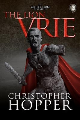 The Lion Vrie: The White Lion Chronciles, Book 2 by Hopper, Christopher