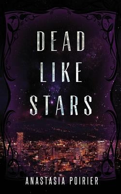 Dead Like Stars by Poirier, Anastasia