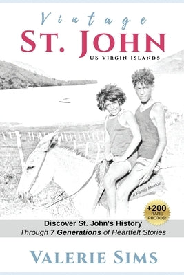 Vintage St. John: Discover St. John's History Through Seven Generations of Heartfelt Stories by Sims, Valerie