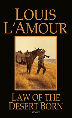 Law of the Desert Born: Stories by L'Amour, Louis