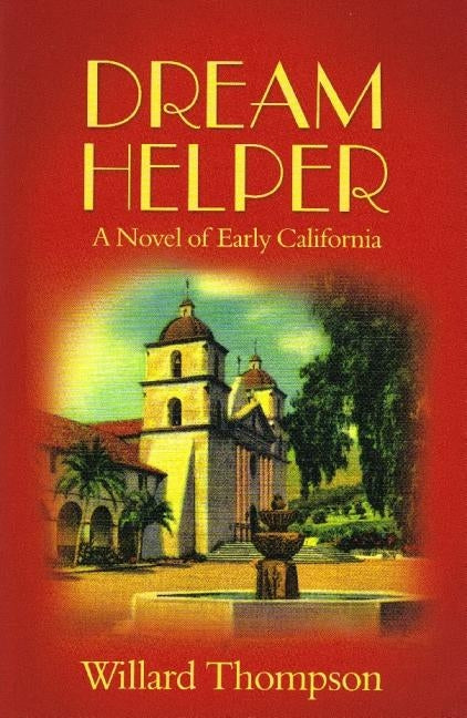 Dream Helper: A Novel of Early California by Thompson, Willard