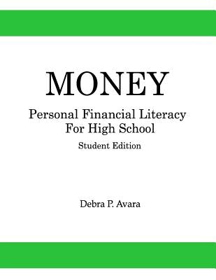 Money, Personal Financial Literacy for High School Students: Student Edition by Avara, Debra P.