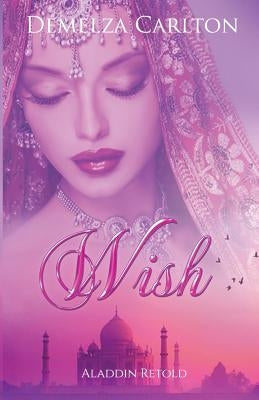 Wish: Aladdin Retold by Carlton, Demelza