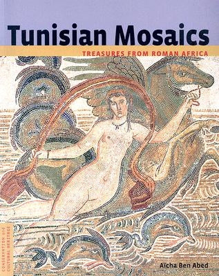 Tunisian Mosaics: Treasures from Roman Africa by Abed, Aïcha