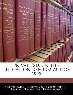 Private Securities Litigation Reform Act of 1995 by United States Congress Senate Committee