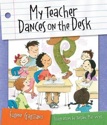 My Teacher Dances on the Desk by Gagliano, Eugene