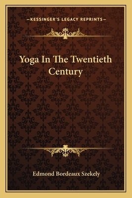 Yoga in the Twentieth Century by Szekely, Edmond Bordeaux