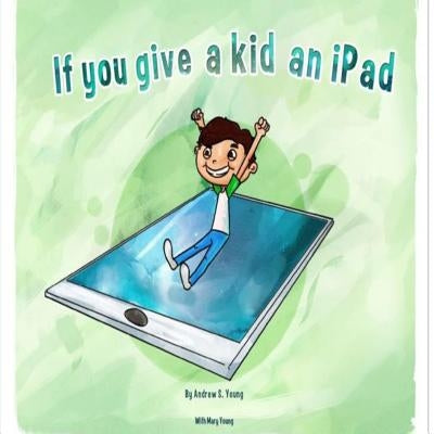 If you give a kid an iPad by Young, Mary