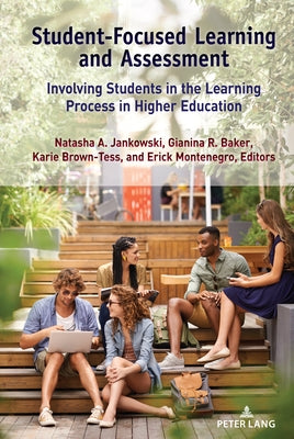 Student-Focused Learning and Assessment: Involving Students in the Learning Process in Higher Education by Jankowski, Natasha A.