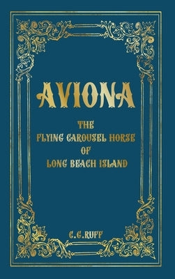 Aviona: The Flying Carousel Horse of Long Beach Island by Ruff, Corinne G.