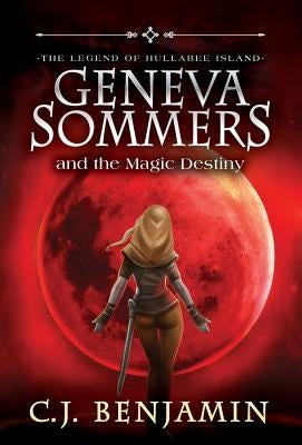 Geneva Sommers and the Magic Destiny by Benjamin, C. J.