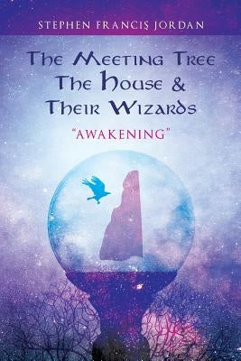 The Meeting Tree, The House & Their Wizards: Awakening by Jordan, Stephen Francis