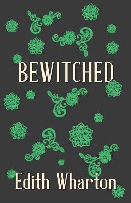 Bewitched by Wharton, Edith