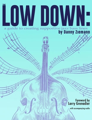 The Low Down: A Guide to Creating Supportive Jazz Bass Lines by Grenadier, Larry