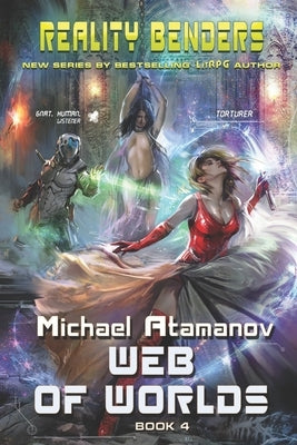 Web of Worlds (Reality Benders Book #4): LitRPG Series by Atamanov, Michael