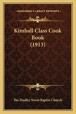 Kimball Class Cook Book (1913) by The Dudley Street Baptist Church