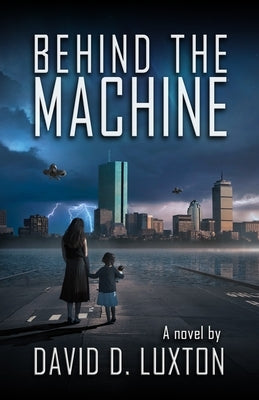 Behind The Machine by Luxton, David D.