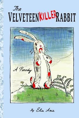 The Velveteen Killer Rabbit by Anie, Elia