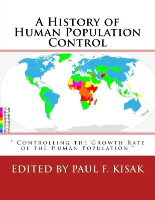 A History of Human Population Control: " Controlling the Growth Rate of the Human Population " by Kisak, Paul F.