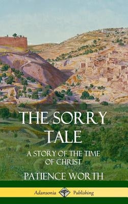 The Sorry Tale: A Story of the Time of Christ (Hardcover) by Worth, Patience