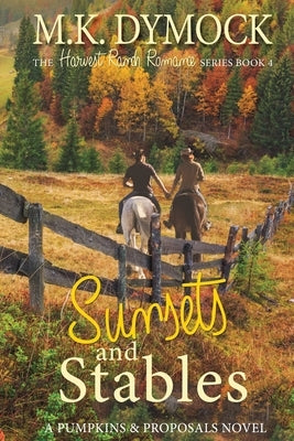 Sunsets and Stables: A Pumpkins and Proposals Novel by Dymock, M. K.