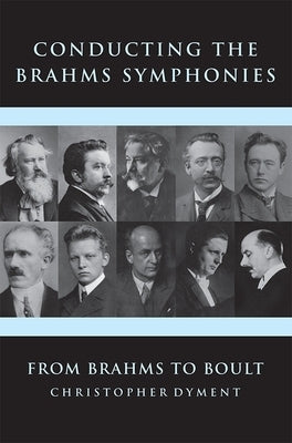 Conducting the Brahms Symphonies: From Brahms to Boult by Dyment, Christopher