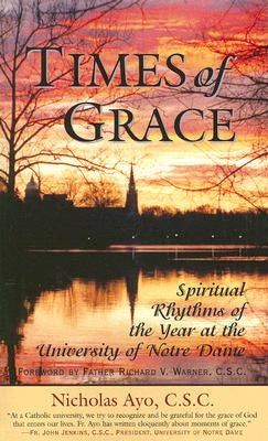 Times of Grace: Spiritual Rhythms of the Year at the University of Notre Dame by Ayo, Nicholas