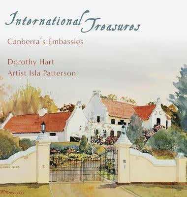 International Treasures: Canberra's Embassies by Hart, Dorothy