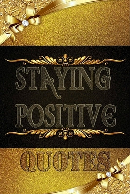 Staying Positive Quotes: Encouraging Quotes and Messages to Fuel Your Life with Positive Energy, Start your day with a message from the book. by Energy, Staying Positive