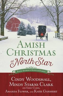 Amish Christmas at North Star: Four Stories of Love and Family by Woodsmall, Cindy