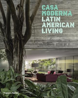 Casa Moderna: Latin American Living by Jodidio, Philip