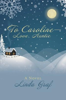 To Caroline-Love, Auntie by Graf, Linda