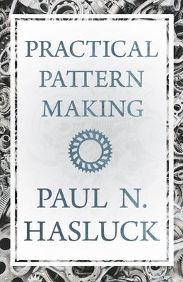 Practical Pattern Making by Hasluck, Paul N.