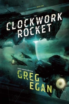 The Clockwork Rocket: Orthogonal Book One by Egan, Greg