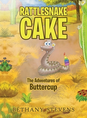 Rattlesnake Cake: The Adventures of Buttercup by Stevens, Bethany