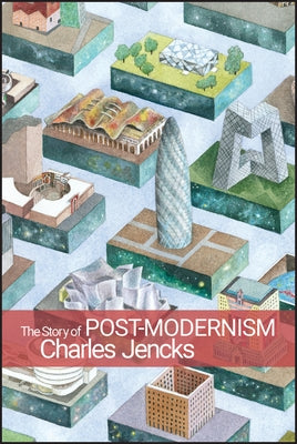 The Story of Post-Modernism: Five Decades of the Ironic, Iconic and Critical in Architecture by Jencks, Charles