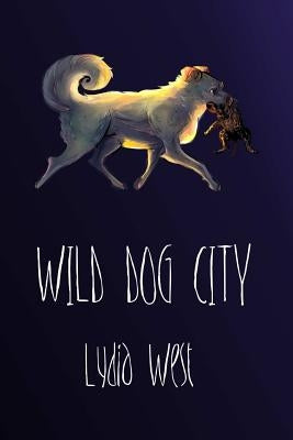 Wild Dog City by West, Lydia