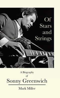 Of Stars and Strings: A Biography of Sonny Greenwich by Miller, Mark