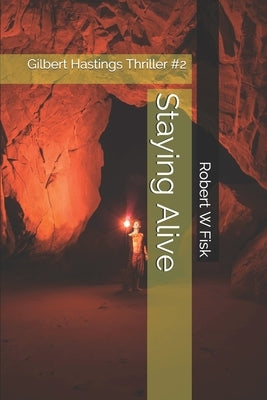 Staying Alive: Gilbert Hastings Thriller #2 by Fisk, Robert W.