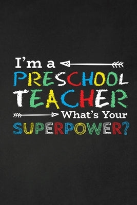 I'm A Preschool Teacher What's Your Superpower?: Thank you gift for teacher Great for Teacher Appreciation by Publishing, Rainbowpen