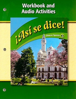 Asi Se Dice! Workbook and Audio Activities by McGraw-Hill/Glencoe