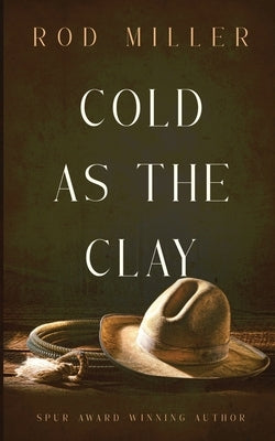 Cold as the Clay by Miller, Rod