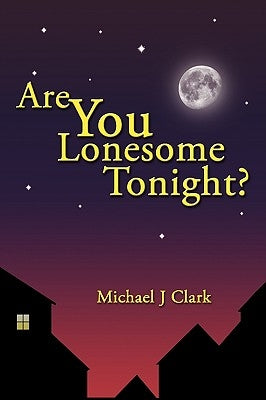 Are You Lonesome Tonight? by Michael J. Clark, J. Clark