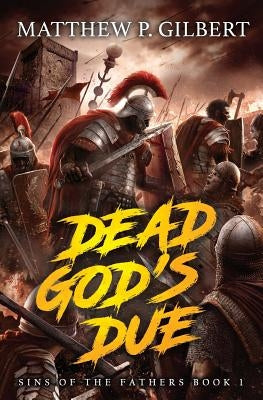 Dead God's Due: Sins of the Fathers Book One by Gilbert, Matthew P.