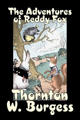 The Adventures of Reddy Fox by Thornton Burgess, Fiction, Animals, Fantasy & Magic by Burgess, Thornton W.