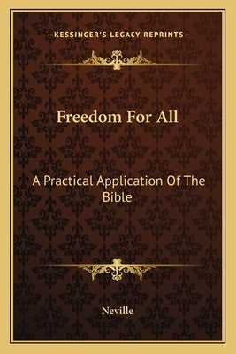 Freedom for All: A Practical Application of the Bible by Neville