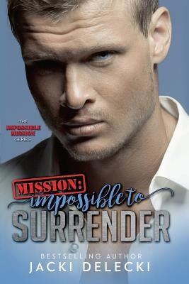 Mission: Impossible to Surrender by Delecki, Jacki